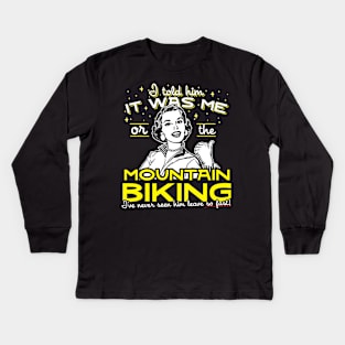 All I Said Was It Was Me Or The Mountain Biking Kids Long Sleeve T-Shirt